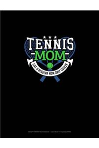 Tennis Mom Like A Regular Mom Only Cooler