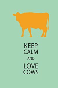 Keep Calm And Love Cows