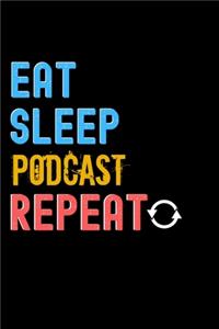 Eat, Sleep, Podcast, Repeat Notebook - Podcast Funny Gift