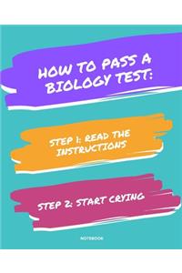 Notebook How to Pass a Biology Test: READ THE INSTRUCTIONS START CRYING 7,5x9,25