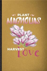 Plant Magnolias Harvest Love