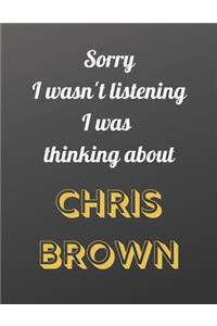 Sorry I wasn't listening I was thinking about Chris Brown