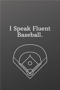 I Speak Fluent Baseball.