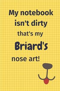 My Notebook Isn't Dirty That's My Briard's Nose Art