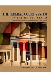 The Federal Court System in The United States: An Introduction for Judges and Judicial Administrators in Other Countries