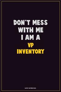 Don't Mess With Me, I Am A VP Inventory