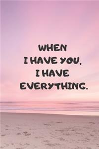 when i have you, i have everything
