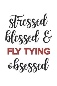 Stressed Blessed and Fly Tying Obsessed Fly Tying Lover Fly Tying Obsessed Notebook A beautiful