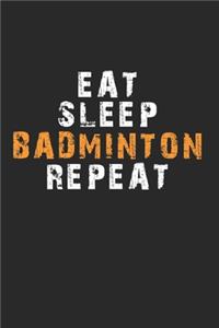 Eat Sleep Badminton Repeat Notebook