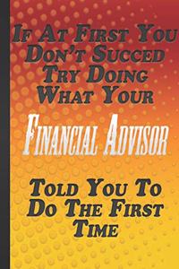 If At First You Don't Succed Try Doing What Your Financial Advisor Told You To Do The First Time