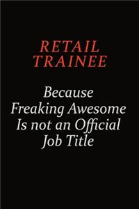 Retail Trainee Because Freaking Awesome Is Not An Official Job Title