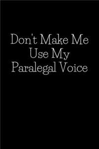 Don't Make Me Use My Paralegal Voice