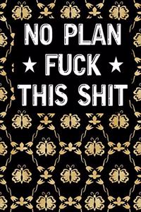 No Plan Fuck this shit
