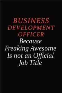 Business Development officer Because Freaking Awesome Is Not An Official Job Title