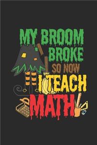My Broom Broke So Now I Teach Math