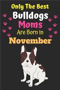 Only The Best Bulldogs Moms Are Born In November