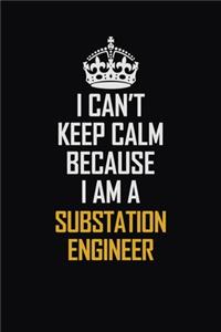 I Can't Keep Calm Because I Am A Substation Engineer
