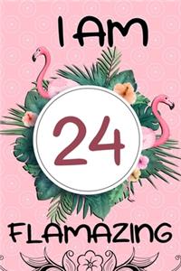 I Am 24 Flamazing: Flamingo Gifts for Women and Girls: 24th Birthday Gifts for Her, Funny Pink Flamingo and Tropical Green Leaves Notebook