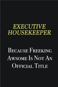 Executive Housekeeper because freeking awsome is not an official title