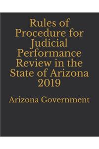 Rules of Procedure for Judicial Performance Review in the State of Arizona 2019