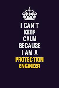 I Can't Keep Calm Because I Am A Protection Engineer