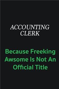 Accounting Clerk because freeking awsome is not an official title