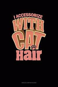 I Accessorize With Cat Hair