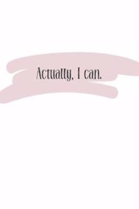 Actually, I can (Journal, Notebook, Diary)