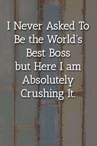 I Never Asked To Be the World's Best Boss Notebook