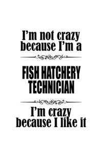 I'm Not Crazy Because I'm A Fish Hatchery Technician I'm Crazy Because I like It