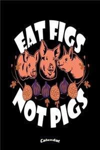 My Eat Figs Not Pigs Calendar