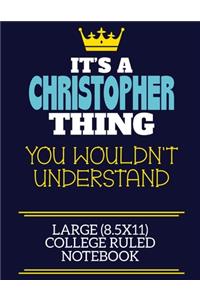 It's A Christopher Thing You Wouldn't Understand Large (8.5x11) College Ruled Notebook