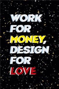 Work For Money Desing For Love