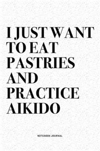 I Just Want To Eat Pastries And Practice Aikido