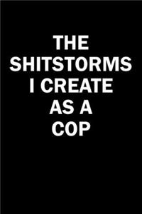 The Shitstorms I Create As A Cop