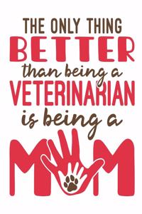 The Only Thing Better Than Being A Veterinarian Is Being A Mom