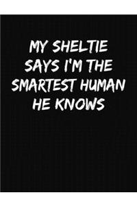 My Sheltie Says I'm The Smartest Human He Knows