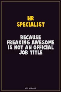 HR specialist, Because Freaking Awesome Is Not An Official Job Title: Career Motivational Quotes 6x9 120 Pages Blank Lined Notebook Journal