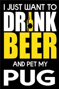 I Just Want To Drink Beer And pet My Pug