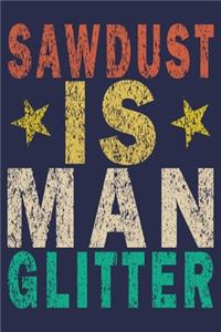 Sawdust Is Man Glitter