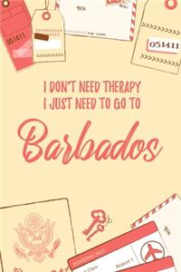 I Don't Need Therapy I Just Need To Go To Barbados