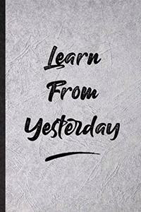 Learn From Yesterday