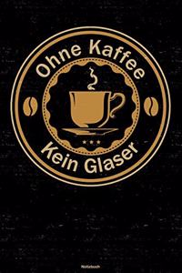 Ohne Kaffee kein Glaser Notizbuch