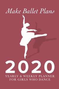 Make Ballet Plans 2020 Yearly And Weekly Planner For Girls Who Dance