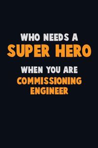Who Need A SUPER HERO, When You Are Commissioning Engineer