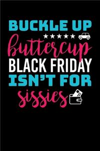 Buckle Up Buttercup Black Friday Isn't For Sissies