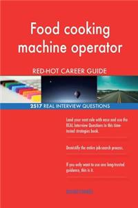 Food cooking machine operator RED-HOT Career; 2517 REAL Interview Questions