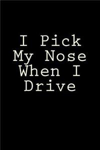I Pick My Nose When I Drive