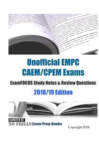 Unofficial EMPC CAEM/CPEM Exams ExamFOCUS Study Notes & Review Questions 2018/19 Edition