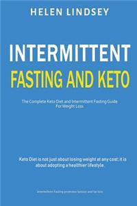 Intermittent Fasting and Keto: The Complete Keto Diet and Intermittent Fasting Guide for Weight Loss